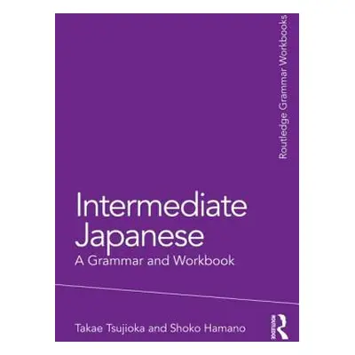 "Intermediate Japanese: A Grammar and Workbook" - "" ("Tsujioka Takae")(Paperback)