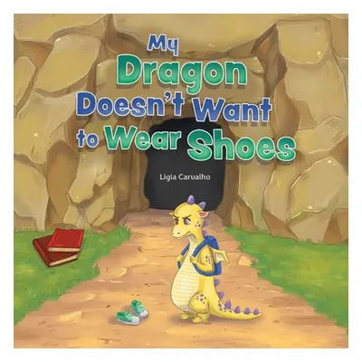 "My Dragon Doesn't Want to Wear Shoes" - "" ("Carvalho Ligia")(Paperback)