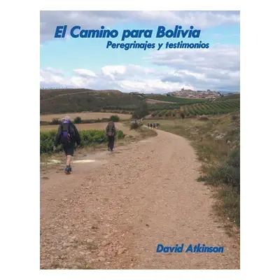 "El Camino Para Bolivia: Peregrinajes Y Testimonios" - "" ("Atkinson David")(Paperback)