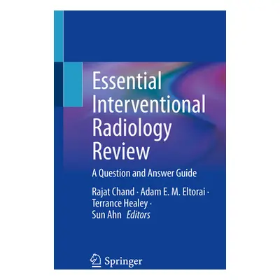 "Essential Interventional Radiology Review: A Question and Answer Guide" - "" ("Chand Rajat")(Pa