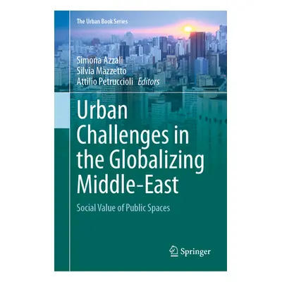 "Urban Challenges in the Globalizing Middle-East: Social Value of Public Spaces" - "" ("Azzali S