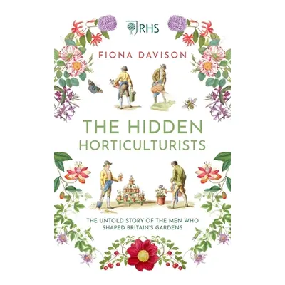 "The Hidden Horticulturists: The Untold Story of the Men Who Shaped Britain's Gardens" - "" ("Da