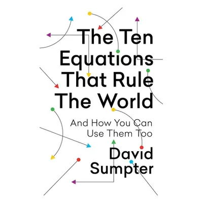 "The Ten Equations That Rule the World: And How You Can Use Them Too" - "" ("Sumpter David")(Pap