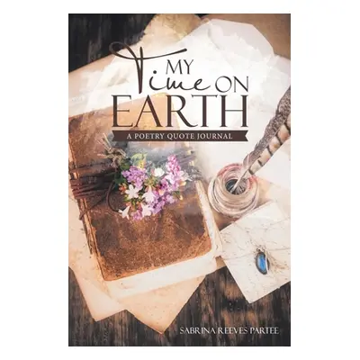 "My Time on Earth: A Poetry Quote Journal" - "" ("Partee Sabrina Reeves")(Paperback)