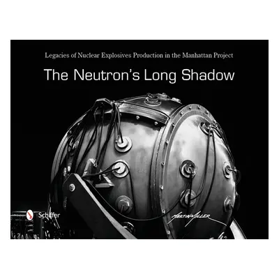 "The Neutron's Long Shadow: Legacies of Nuclear Explosives Production in the Manhattan Project" 