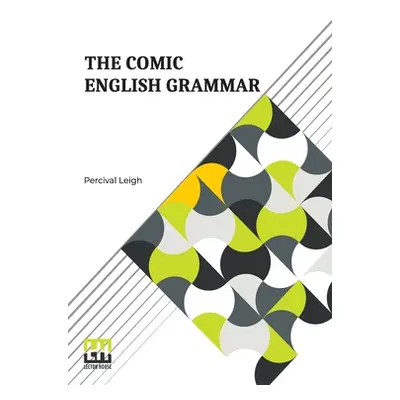 "The Comic English Grammar: A New And Facetious Introduction To The English Tongue." - "" ("Leig