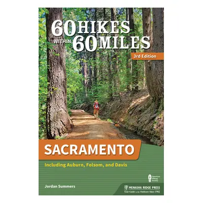 "60 Hikes Within 60 Miles: Sacramento: Including Auburn, Folsom, and Davis" - "" ("Summers Jorda