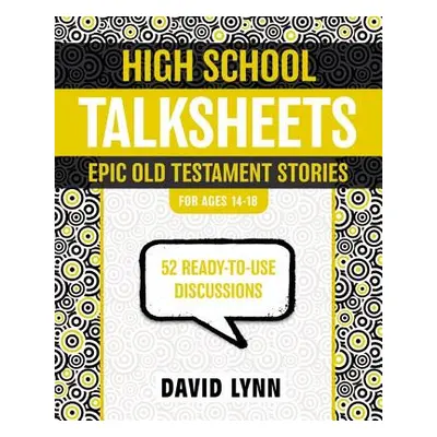 "High School Talksheets: Epic Old Testament Stories: 52 Ready-To-Use Discussions" - "" ("Lynn Da