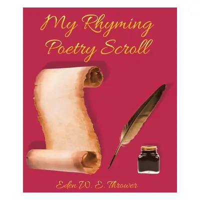 "My Rhyming Poetry Scroll" - "" ("E. Thrower Eden W.")(Paperback)