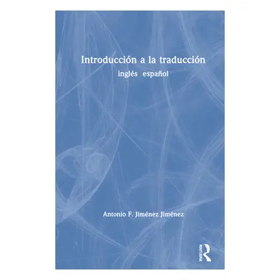 "Introduccin a la Traduccin: Ingls Espaol" - "" ("Jimnez Antonio F. Jimnez")(Pevná vazba)