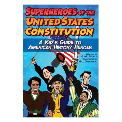 "Superheroes of the United States Constitution: A Kid's Guide to American History Heroes" - "" (