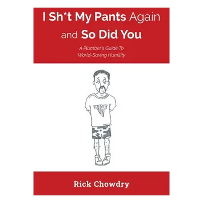 "I Sh*t My Pants Again and So Did You" - "" ("Chowdry Rick")(Paperback)