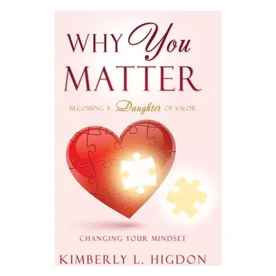 "Why YOU Matter: Becoming a Daughter of Valor" - "" ("Higdon Kimberly L.")(Paperback)