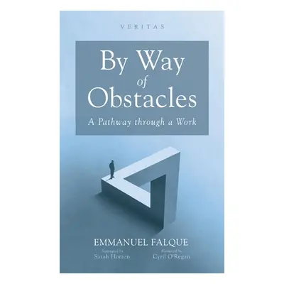 "By Way of Obstacles: A Pathway Through a Work" - "" ("Falque Emmanuel")(Pevná vazba)