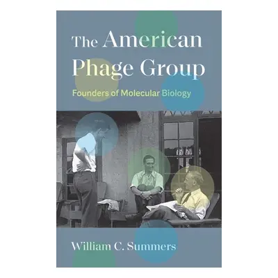 "The American Phage Group: Founders of Molecular Biology" - "" ("Summers William C.")(Pevná vazb