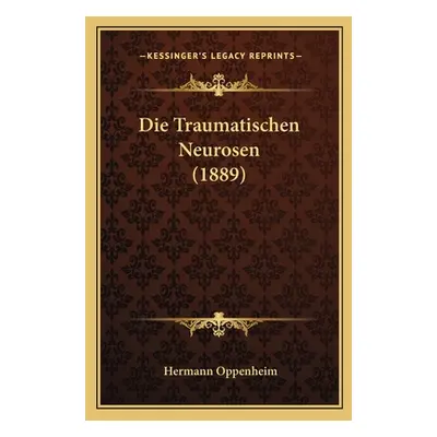 "Die Traumatischen Neurosen (1889)" - "" ("Oppenheim Hermann")(Paperback)