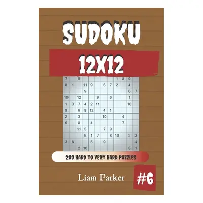 "Sudoku 12x12 - 200 Hard to Very Hard Puzzles vol.6" - "" ("Parker Liam")(Paperback)