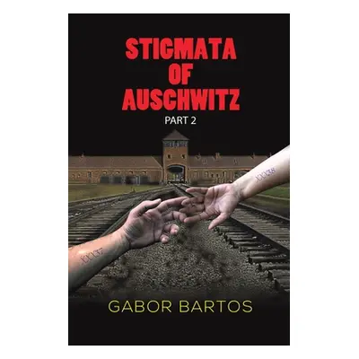 "Stigmata of Auschwitz Part 2" - "" ("Bartos Gabor")(Paperback)