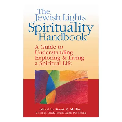 "The Jewish Lights Spirituality Handbook: A Guide to Understanding, Exploring & Living a Spiritu