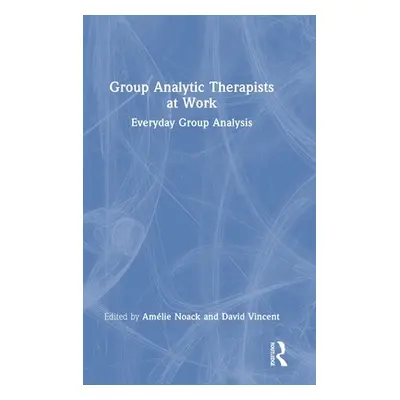 "Group Analytic Therapists at Work: Everyday Group Analysis" - "" ("Noack Amlie")(Pevná vazba)