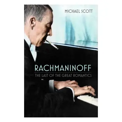 "Rachmaninoff" - "The Last of the Great Romantics" ("Scott Michael")(Paperback / softback)