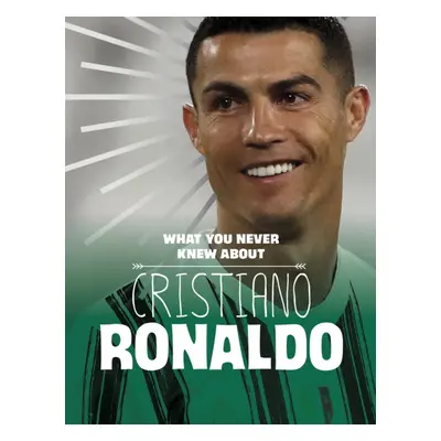 "What You Never Knew About Cristiano Ronaldo" - "" ("Rustad Martha E. H.")(Pevná vazba)