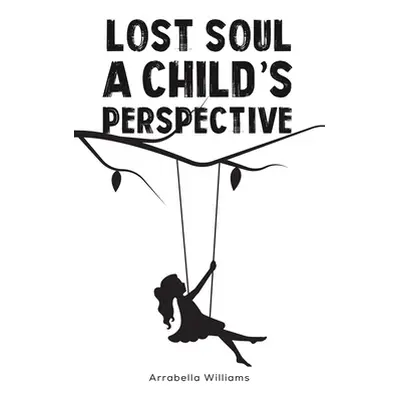 "Lost Soul: A Child's Perspective" - "" ("Williams Arrabella")(Paperback)