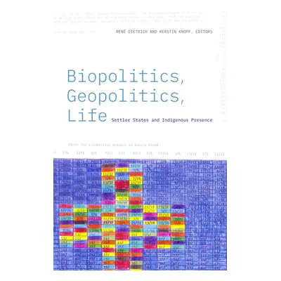 "Biopolitics, Geopolitics, Life: Settler States and Indigenous Presence" - "" ("Dietrich Ren")(P