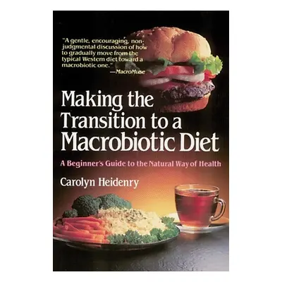 "Making the Transition to a Macrobiotic Diet: A Beginner's Guide to the Natural Way of Health" -