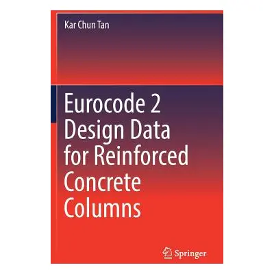 "Eurocode 2 Design Data for Reinforced Concrete Columns" - "" ("Tan Kar Chun")(Pevná vazba)