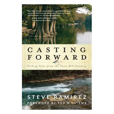 "Casting Forward: Fishing Tales from the Texas Hill Country" - "" ("Ramirez Steve")(Paperback)