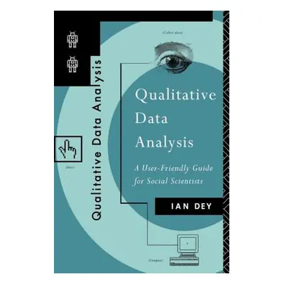 "Qualitative Data Analysis: A User Friendly Guide for Social Scientists" - "" ("Dey Ian")(Paperb