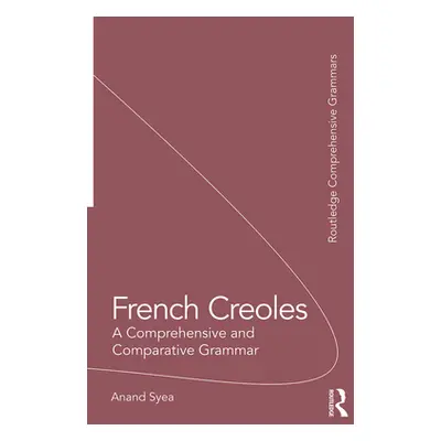 "French Creoles: A Comprehensive and Comparative Grammar" - "" ("Syea Anand")(Paperback)