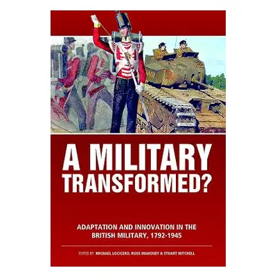 "Military Transformed?" - "Adaptation and Innovation in the British Military, 1792-1945" ("")(Pa