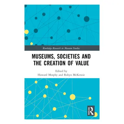 "Museums, Societies and the Creation of Value" - "" ("Morphy Howard")(Paperback)