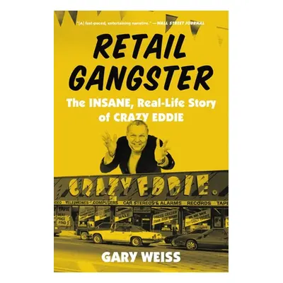 "Retail Gangster: The Insane, Real-Life Story of Crazy Eddie" - "" ("Weiss Gary")(Paperback)