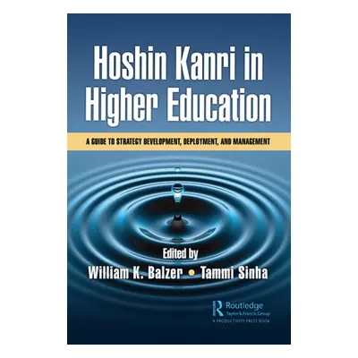 "Hoshin Kanri in Higher Education: A Guide to Strategy Development, Deployment, and Management" 