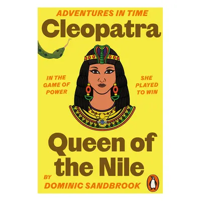 "Adventures in Time: Cleopatra, Queen of the Nile" - "" ("Sandbrook Dominic")(Paperback / softba