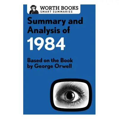 "Summary and Analysis of 1984: Based on the Book by George Orwell" - "" ("Worth Books")(Paperbac