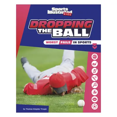 "Dropping the Ball: The Worst Fails in Sports" - "" ("Troupe Thomas Kingsley")(Paperback)