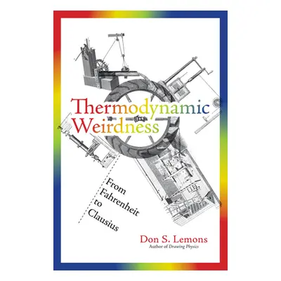 "Thermodynamic Weirdness: From Fahrenheit to Clausius" - "" ("Lemons Don S.")(Paperback)