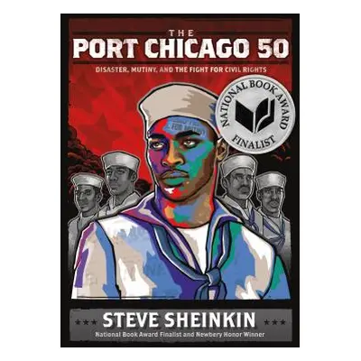 "The Port Chicago 50: Disaster, Mutiny, and the Fight for Civil Rights" - "" ("Sheinkin Steve")(