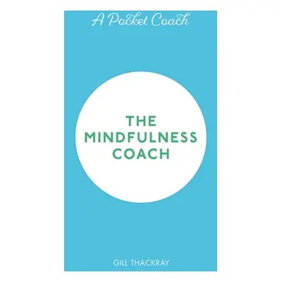 "A Pocket Coach: The Mindfulness Coach, Volume 6" - "" ("Thackray Gill")(Pevná vazba)