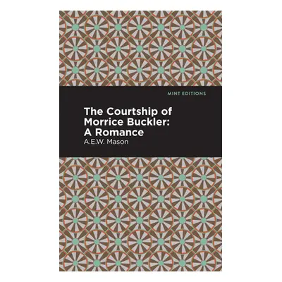 "The Courtship of Morrice Buckler: A Romance" - "" ("Mason A. E. W.")(Paperback)