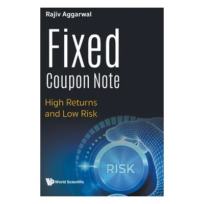 "Fixed Coupon Note: High Returns and Low Risk" - "" ("Aggarwal Rajiv")(Pevná vazba)