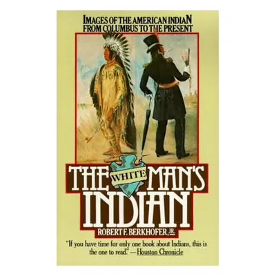 "The White Man's Indian: Images of the American Indian from Columbus to the Present" - "" ("Berk