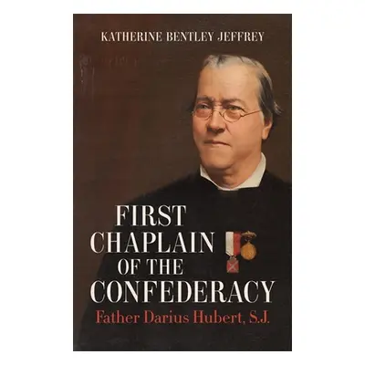 "First Chaplain of the Confederacy: Father Darius Hubert, S.J." - "" ("Jeffrey Katherine Bentley