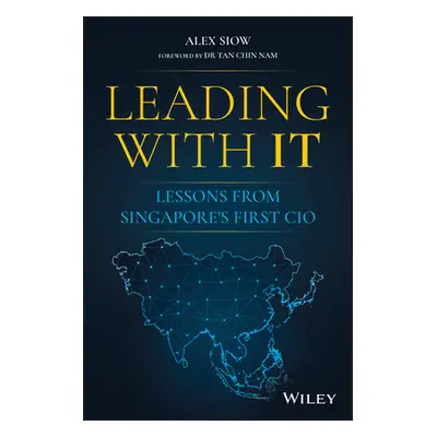 "Leading with It: Lessons from Singapore's First CIO" - "" ("Siow Alex")(Pevná vazba)