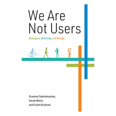 "We Are Not Users: Dialogues, Diversity, and Design" - "" ("Subrahmanian Eswaran")(Pevná vazba)