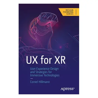 "UX for Xr: User Experience Design and Strategies for Immersive Technologies" - "" ("Hillmann Co